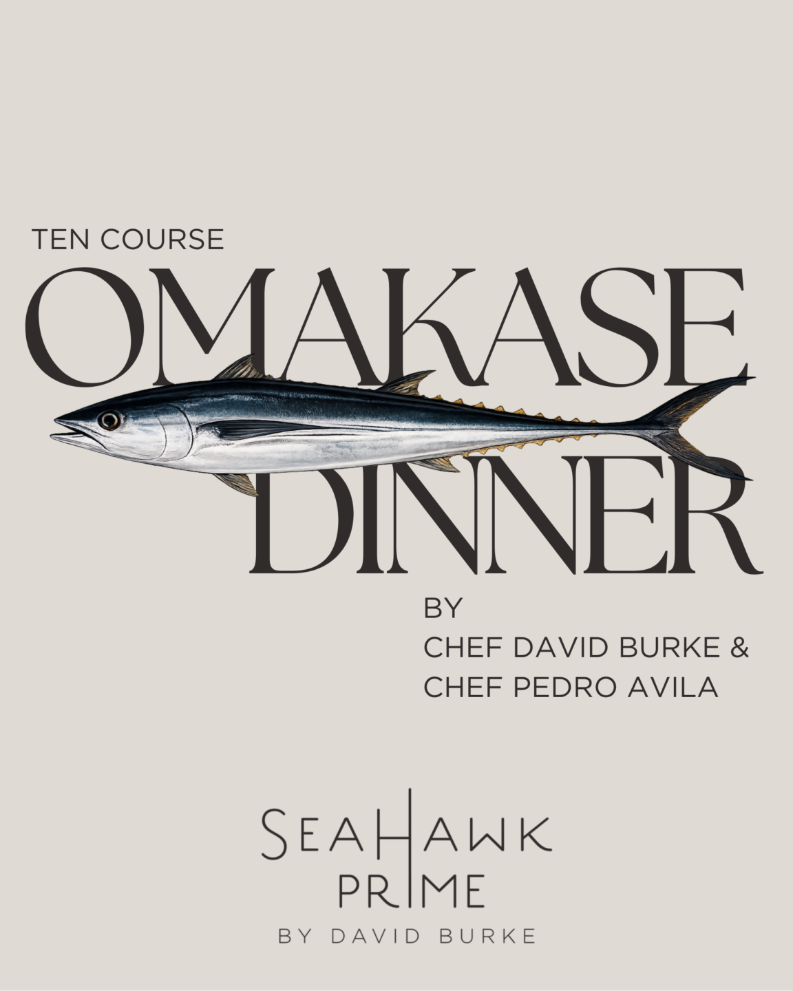 Omakase Dinner 4.5 Image Promotional flyer for a Ten Course Omakase Dinner at SeaHawk Prime by David Burke. The design features a large illustrated tuna fish stretching across the center of the flyer, layered over oversized serif text reading “OMAKASE DINNER.” Smaller text above reads “Ten Course,” and below reads “By Chef David Burke & Chef Pedro Avila.” The SeaHawk Prime by David Burke logo appears at the bottom. The flyer uses a minimalist beige background with elegant black typography and a refined coastal aesthetic.